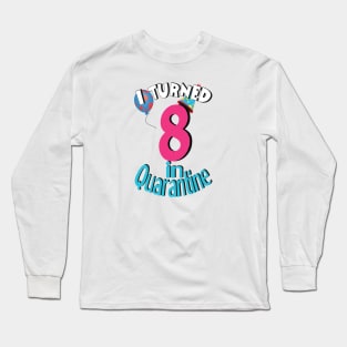 i turned 8 in quarantine Long Sleeve T-Shirt